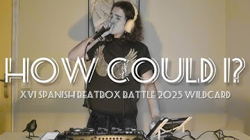 CYCLONE - How could I? | Spanish Beatbox Battle 2025 XVI Edition Loopstation wildcard