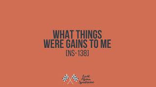 What Things were Gains to Me [NS-138]