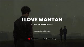 Download Lagu I LOVE MANTAN - COVER BY HARMONIACS MP3 Download Lagu I LOVE MANTAN - COVER BY HARMONIACS MP3