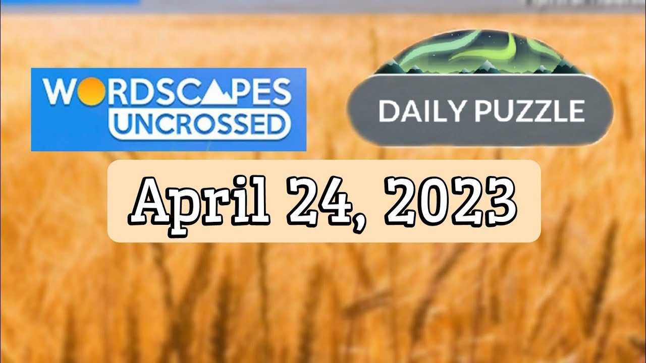 Wordscapes Uncrossed Daily Puzzle APRIL 24, 2023 Answers Solution
