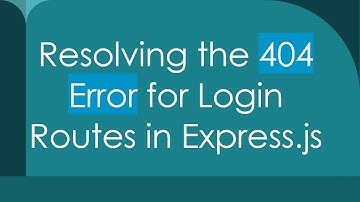 Resolving the 404 Error for Login Routes in Express.js