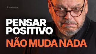 Pensar positivo NÃO muda sua vida — e ninguém te contou isso