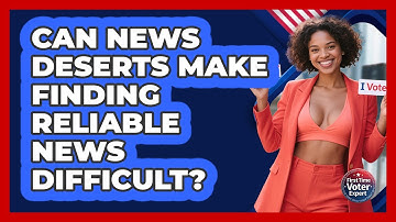 Can News Deserts Make Finding Reliable News Difficult? - First Time Voter Expert