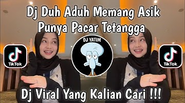 DJ DUH ADUH MEMANG ASYIK PUNYA PACAR TETANGGA | DJ PACAR 5 LANGKAH REMIX  VIRAL TIKTOK TERBARU 2025