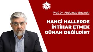 Hangi hallerde intihar etmek günah değildir? | Prof. Dr. Abdulaziz BAYINDIR Resimi