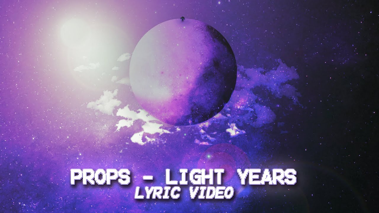 Watch Props - Light Years (Lyric Video) on YouTube Watch Props - Light Years (Lyric Video) on YouTube