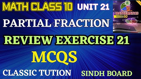 MCQS chapter 21,review exercise 21,partial fraction,math class 10 new book @Classictution