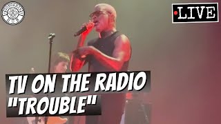 TV On The Radio "Trouble" LIVE