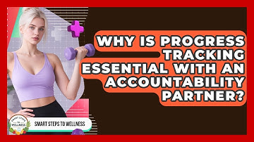 Why Is Progress Tracking Essential With An Accountability Partner? - Smart Steps to Wellness