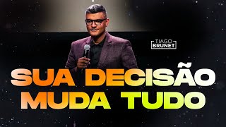 Tiago Brunet - Sua decisão muda tudo