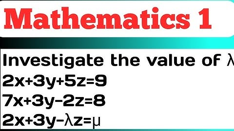 Investigate the value of λ 2x+3y+5z=97x+3y-2z=82x+3y-λz=μ