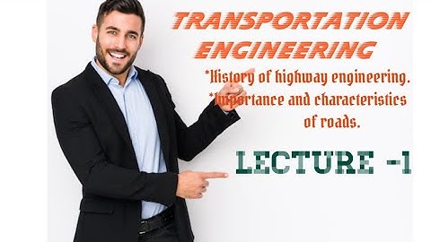 History of highway engineering And Importance and characteristics of Road transport LECTURE -1