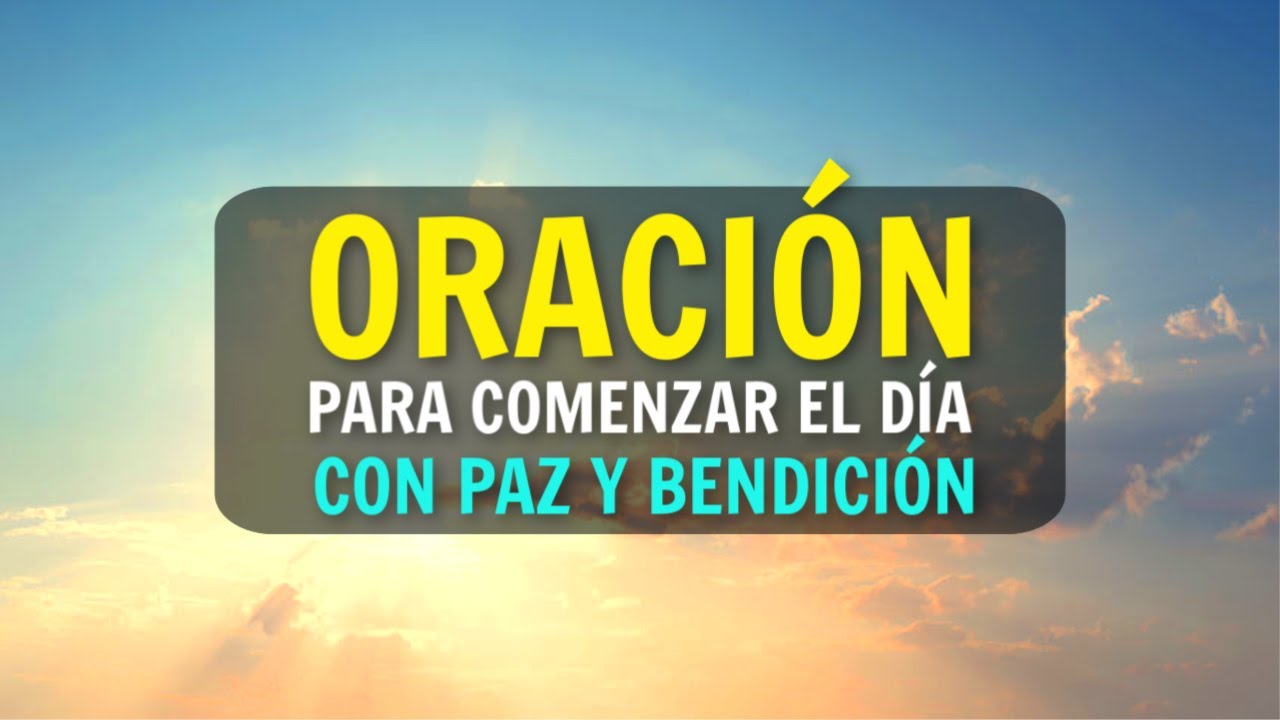 ORACION Para Comenzar el Día con Paz y Bendición de Dios - YouTube