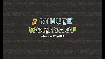 7-Minute Workshop: What & Why ERP