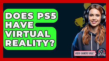 Does PS5 Have Virtual Reality? - Video Gamers Vault