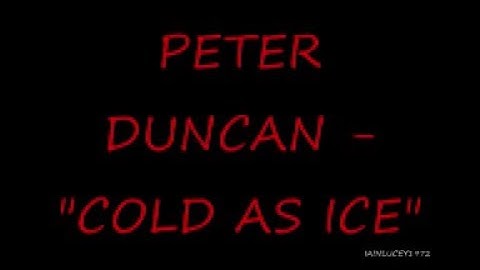PETER DUNCAN - COLD AS ICE --- FORMER BLUE PETER PRESENTER- EARLY 1980