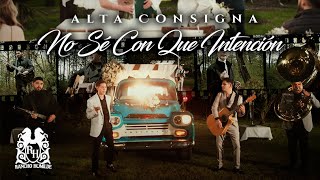 Alta Consigna - No Sé Con Que Intención [Official Video]