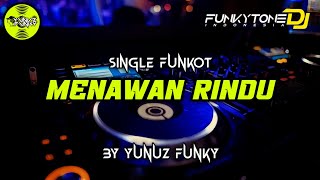 Funkot - MENAWAN RINDU [BY YUNUZ FUNKY] #Funkytonestyle