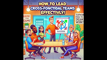 Mastering Cross-Functional Team Leadership: Strategies for Success