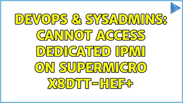DevOps & SysAdmins: Cannot access dedicated IPMI on Supermicro X8DTT-HEF+ (2 Solutions!!)