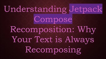 Understanding Jetpack Compose Recomposition: Why Your Text is Always Recomposing