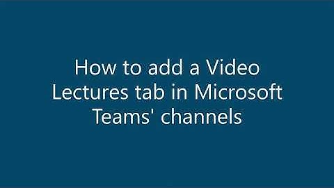 How to add a Video Lectures tab in Microsoft Teams