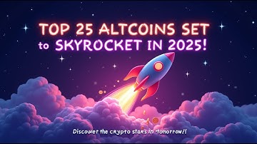 Top 25 Altcoins Set to Skyrocket in 2025! 🚀