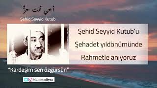 Seyyid Kutub (Kardeşim sen özgürsün) أخي أنت حرٌّ