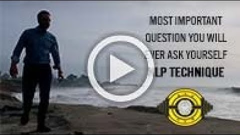 Most Important Question You Will Ever Ask Yourself - NLP Technique