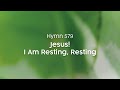 Jesus i am resting resting  hymn 579