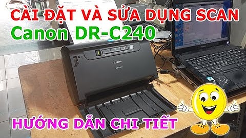 Hướng dẫn cài máy scan canon dr-c240 năm 2024