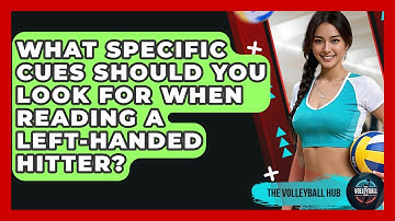 What Specific Cues Should You Look For When Reading A Left-handed Hitter? - The Volleyball Hub