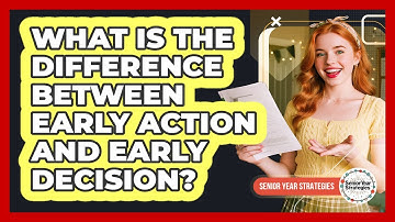 What Is The Difference Between Early Action And ED?