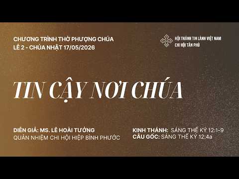 Chương Trình Thờ Phượng Chúa - Lễ 2 Chúa Nhật 17-05-2026 - Diễn giả: MS. Lê Hoài Tưởng