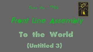 Front Line Assembly - To the World  (a.k.a. Untitled 3)