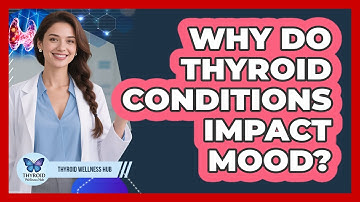 Why Do Thyroid Conditions Impact Mood?