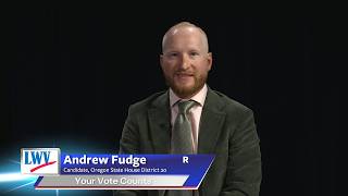 Your Vote Counts - Candidate Andrew Fudge (R) - Oregon State House District 20