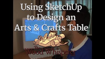 11 - Using SketchUp to Design an Arts & Crafts Table  (Part 1 of 4)