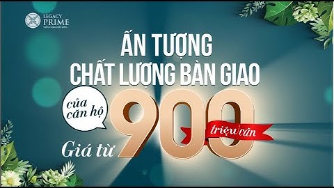 Legacy Prime - Nhà mơ ước, rước liền tay