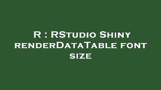 R Rstudio Shiny Renderdatatable Font Size
