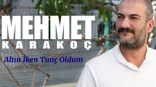 Mehmet Karakoç - Altın İken Tunç Oldum Resimi