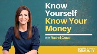 Know Yourself Know Your Money with Rachel Cruze