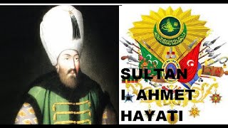 Sultan I Ahmet Hayati 1603 1617