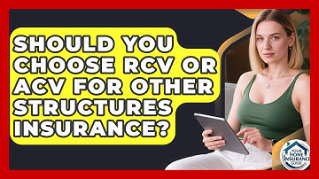 Should You Choose RCV Or ACV For Other Structures Insurance? - Your Home Insurance Guide
