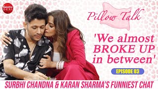 Surbhi Chandna & Karan Sharma on their love story, break up, family, fights & shaadi | Pillow Talk