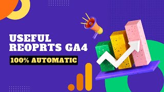 Custom Useful Reports and Analysis in Google Analytics 4 GA4 | 100% Automatic Method