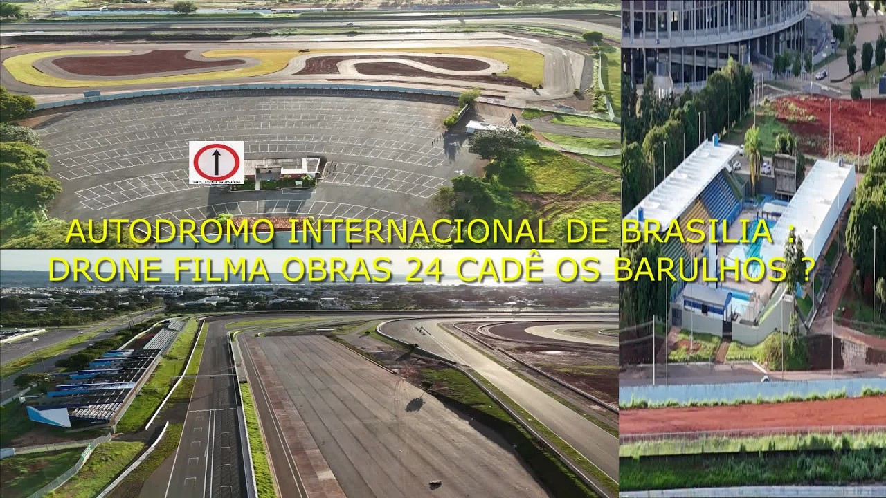 AUTODROMO INTERNACIONAL DE BRASILIA : DRONE FILMA OBRAS 24 CADÊ OS BARULHOS ?