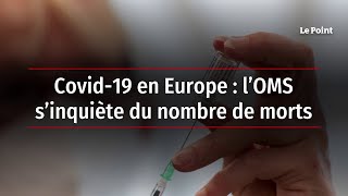 Covid-19 en Europe : l’OMS s’inquiète du nombre de morts