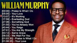 W i l l i a m M u r p h y Greatest Hits ~ Top Christian Gospel Worship Songs by Christian Songs 863 views 18 hours ago 1 hour, 6 minutes