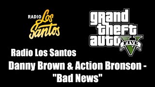 Gta V gta 5  Radio Los Santos  Danny Brown U0026 Action Bronson  Bad News